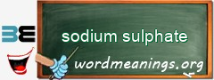 WordMeaning blackboard for sodium sulphate